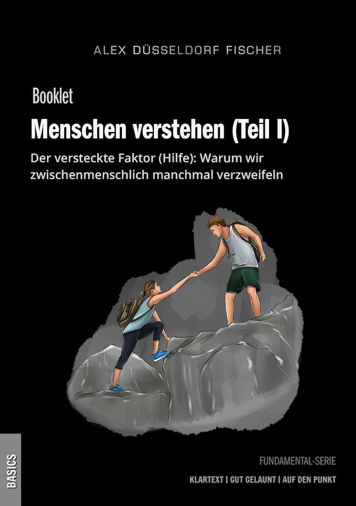 Menschen verstehen (Teil 1) – Der versteckte Faktor (Hilfe): Warum wir zwischenmenschlich manchmal verzweifeln